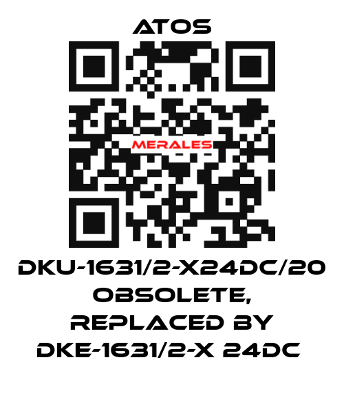 DKU-1631/2-X24DC/20 obsolete, replaced by DKE-1631/2-X 24DC  Atos