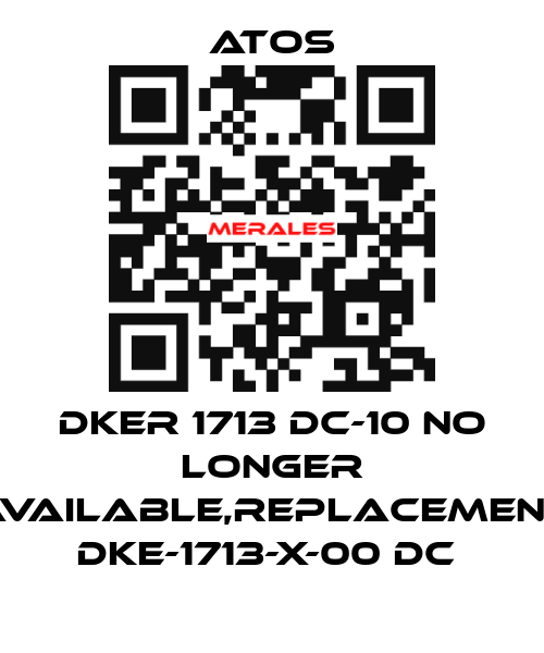 DKER 1713 DC-10 no longer available,replacement DKE-1713-X-00 DC  Atos