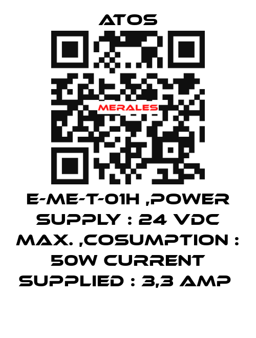 E-ME-T-01H ,POWER SUPPLY : 24 VDC MAX. ,COSUMPTION : 50W CURRENT SUPPLIED : 3,3 AMP  Atos
