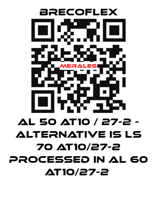 Al 50 AT10 / 27-2 - alternative is LS 70 AT10/27-2 processed in AL 60 AT10/27-2  Brecoflex