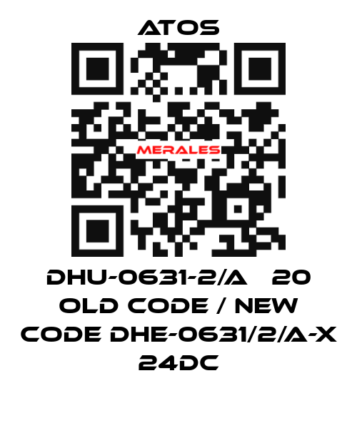 DHU-0631-2/A   20 old code / new code DHE-0631/2/A-X 24DC Atos