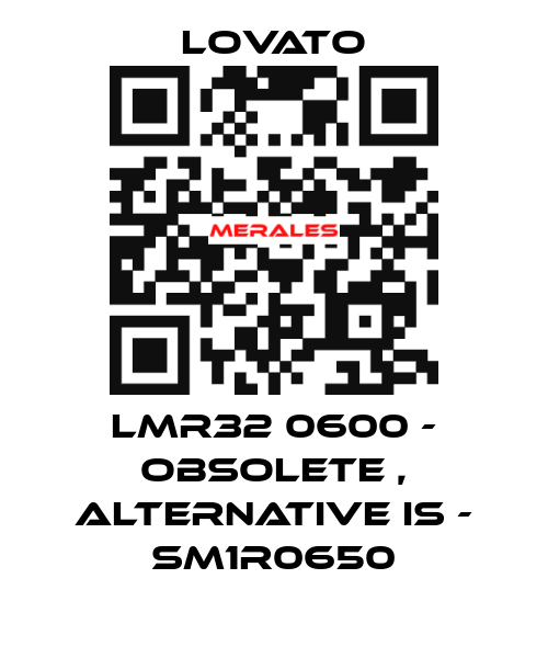 LMR32 0600 - obsolete , alternative is - SM1R0650 Lovato