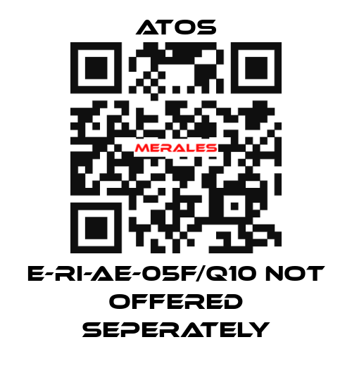 E-RI-AE-05F/Q10 not offered seperately Atos