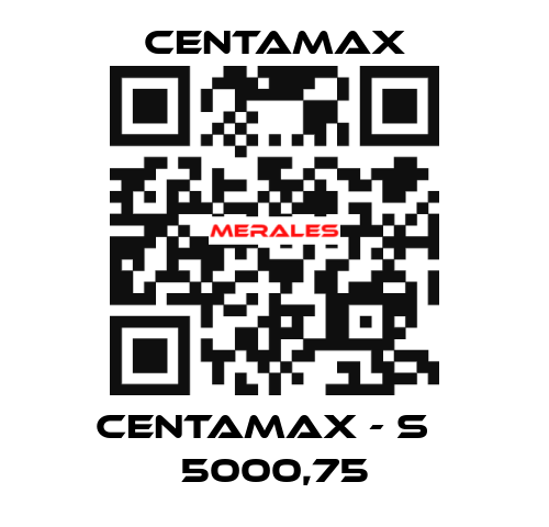 CENTAMAX - S   5000,75 CENTAMAX