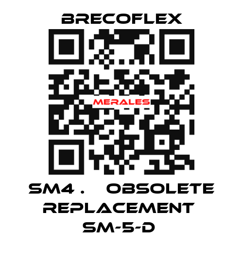 SM4 .    OBSOLETE REPLACEMENT  SM-5-D  Brecoflex