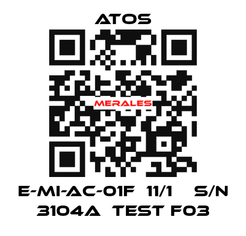 E-MI-AC-01F  11/1    S/N 3104A  Test F03 Atos