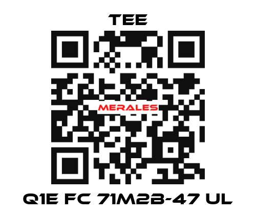 Q1E FC 71M2B-47 UL TEE