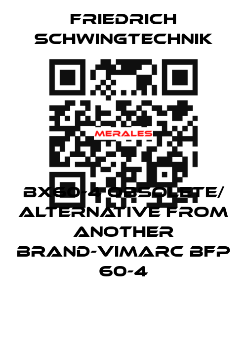 BX60-4 obsolete/ alternative from another brand-Vimarc BFP 60-4 Friedrich Schwingtechnik