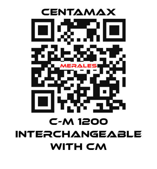 C-M 1200 interchangeable with CM CENTAMAX
