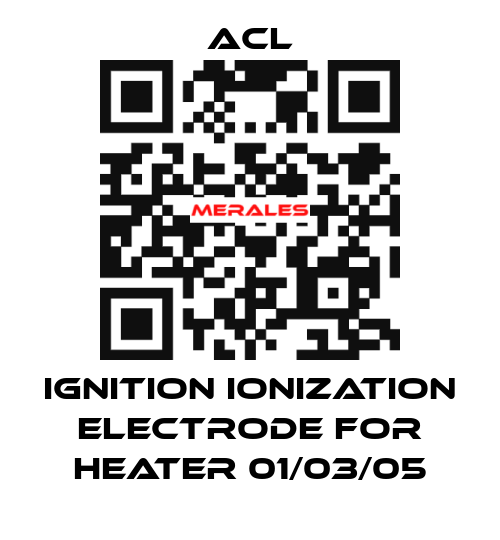 Ignition ionization electrode for Heater 01/03/05 ACL