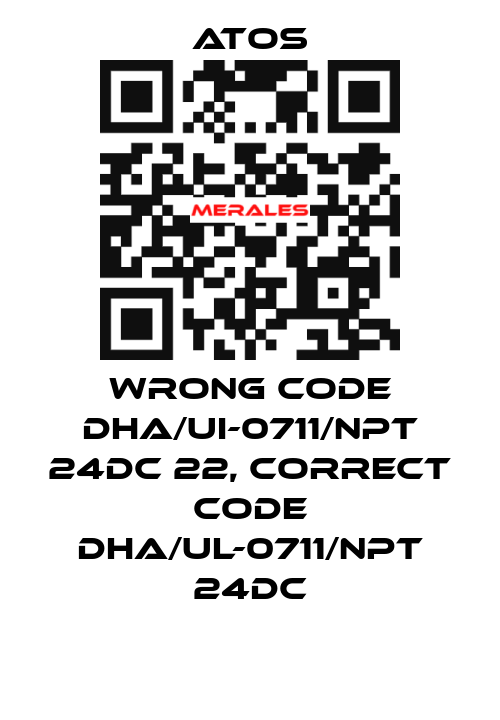 wrong code DHA/UI-0711/NPT 24DC 22, correct code DHA/UL-0711/NPT 24DC Atos