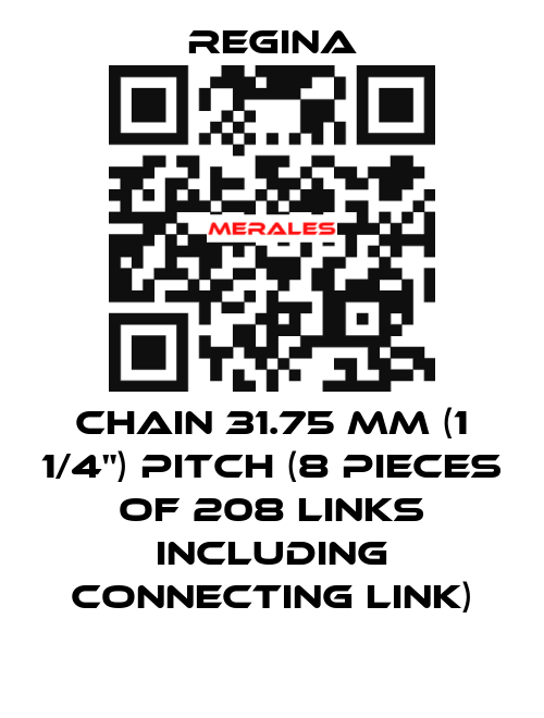 Chain 31.75 mm (1 1/4") pitch (8 pieces of 208 links including connecting link) Regina