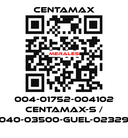 004-01752-004102 CENTAMAX-S / 0040-03500-GUEL-023294 CENTAMAX