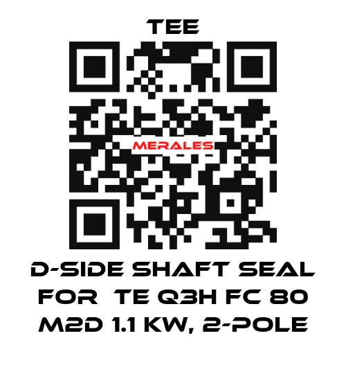 D-side shaft seal for  TE Q3H FC 80 M2D 1.1 kW, 2-pole TEE