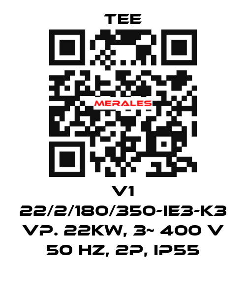 V1 22/2/180/350-IE3-K3 VP. 22Kw, 3~ 400 V 50 Hz, 2P, IP55 TEE