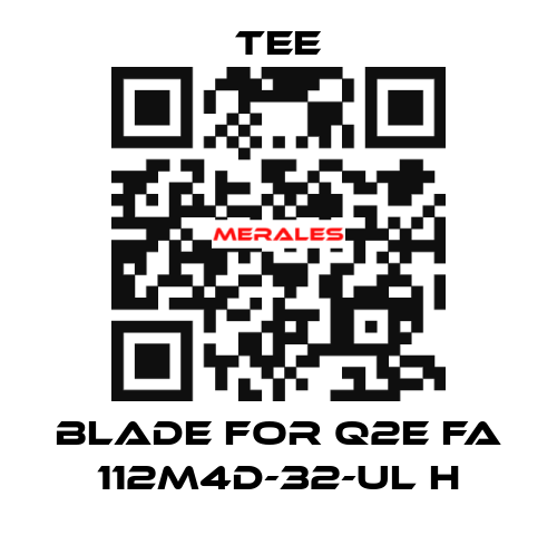 blade for Q2E FA 112M4D-32-UL H TEE
