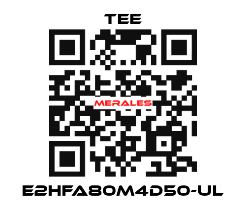 E2HFA80M4D50-UL TEE