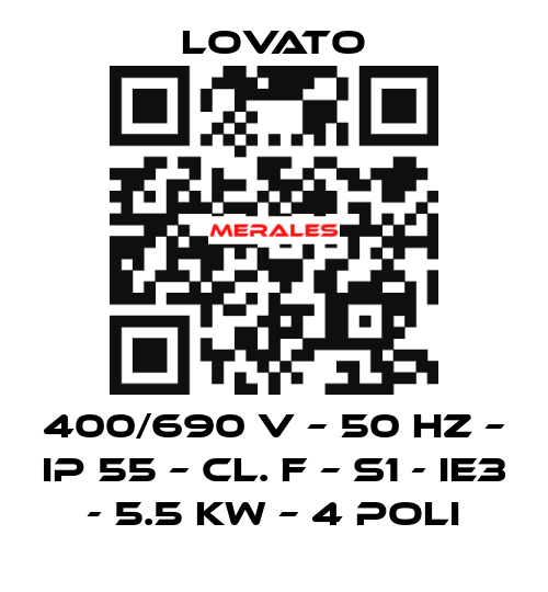 400/690 V – 50 HZ – IP 55 – Cl. F – S1 - IE3 - 5.5 KW – 4 Poli Lovato