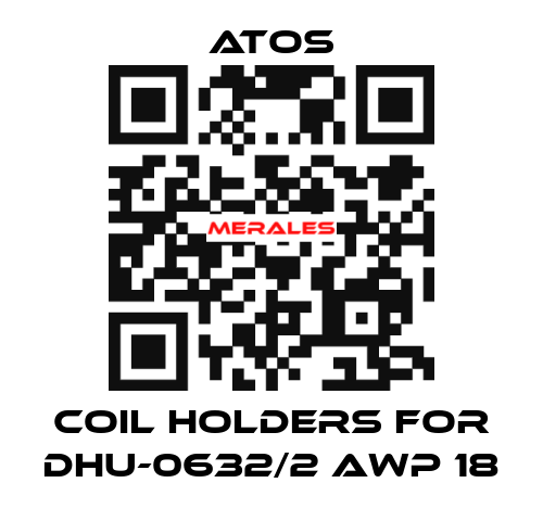 coil holders for DHU-0632/2 AWP 18 Atos