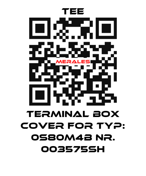 terminal box cover for Typ: 0S80M4B Nr. 003575SH TEE