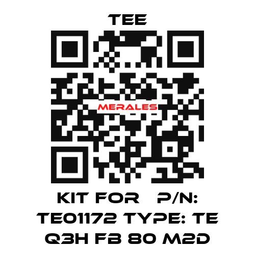 kit for 	p/n: TE01172 Type: TE Q3H FB 80 M2D TEE