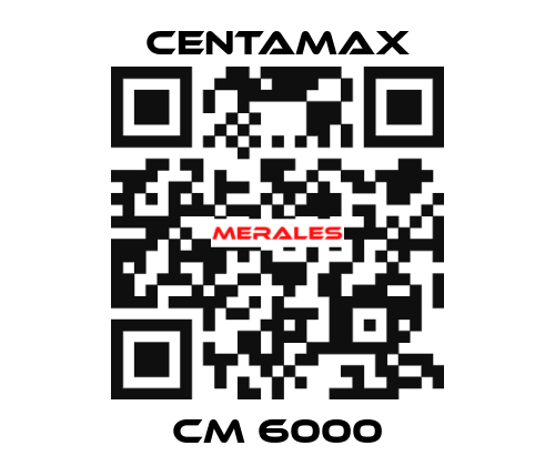 CM 6000 CENTAMAX