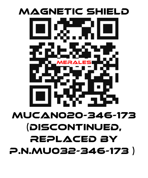 MUCAN020-346-173 (discontinued, replaced by P.N.MU032-346-173 )  Magnetic Shield
